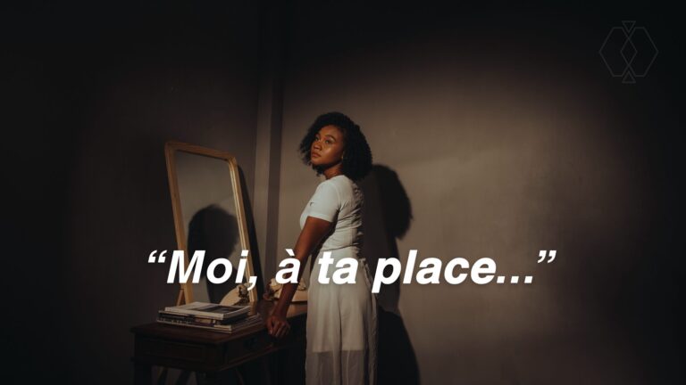 “Moi, à ta place...”