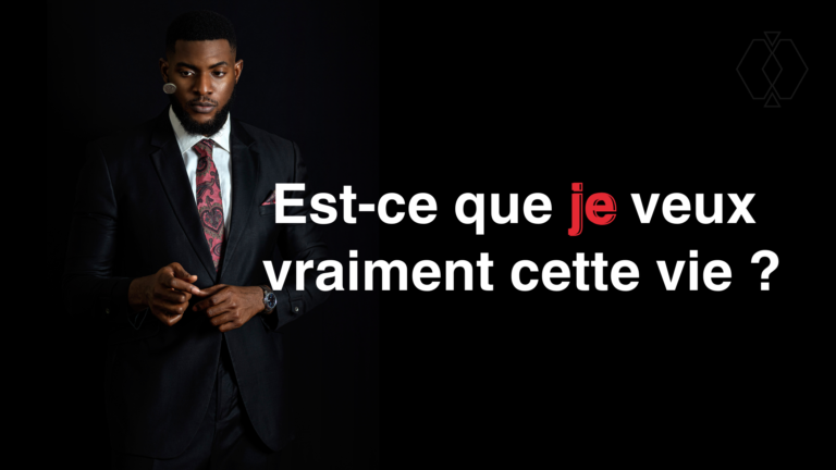 Est-ce que je veux vraiment cette vie ?